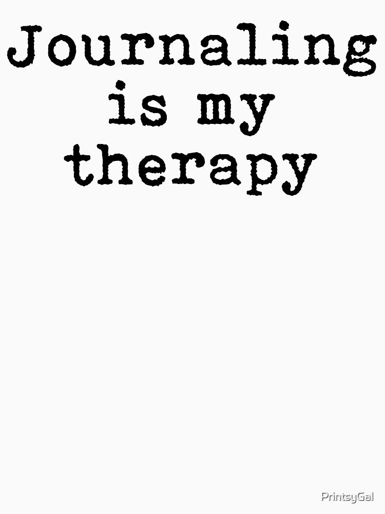 Journaling is my therapy by PrintsyGal