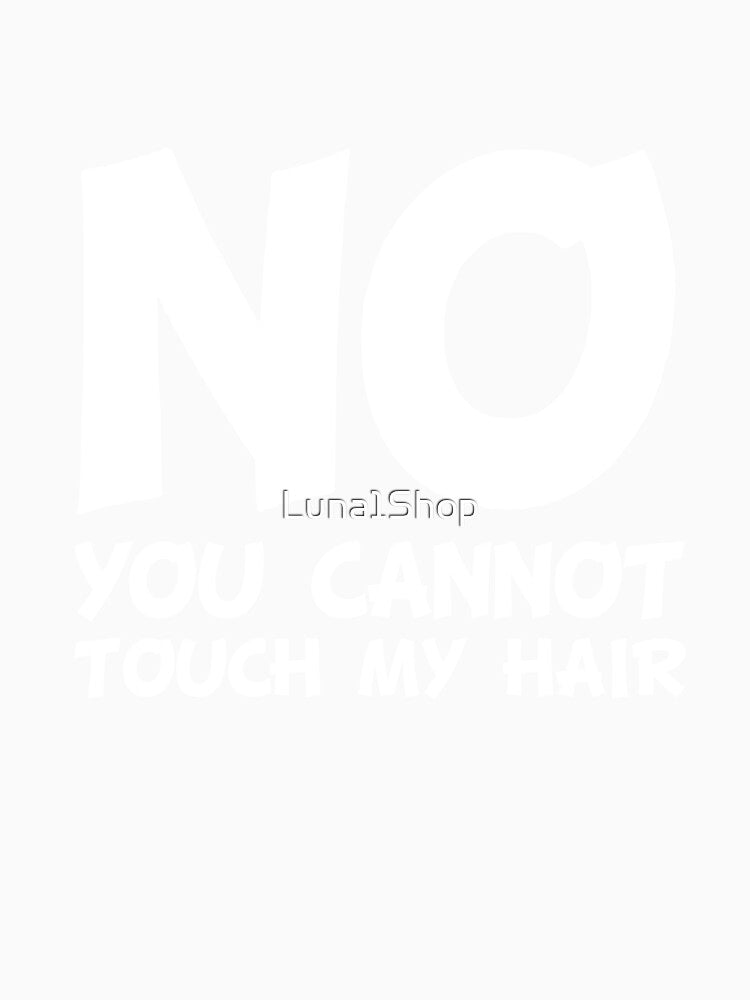 No Cannot Touch My Hair by Luna1Shop