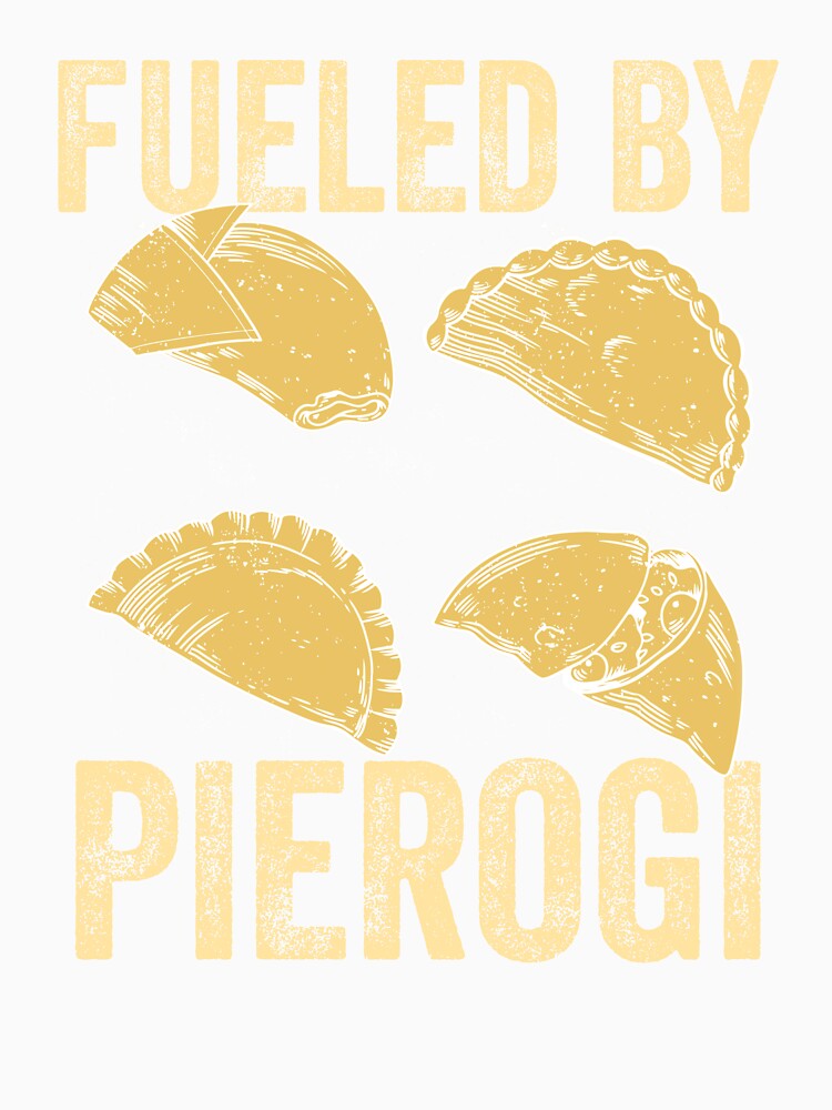 Fueled By Pierogi Funny Polish Pierogi - Polish Pierogi Lovers by Amineharoni