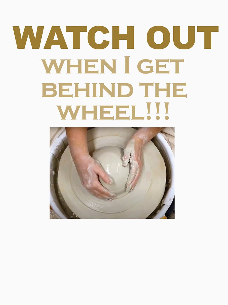 WATCH OUT When I get behind the wheel!!! / Pottery Humor by bryanmcclelland
