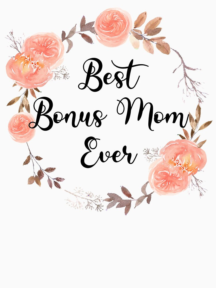 Best Bonus Mom Ever for Stepmother Step Mom by BlossomSky