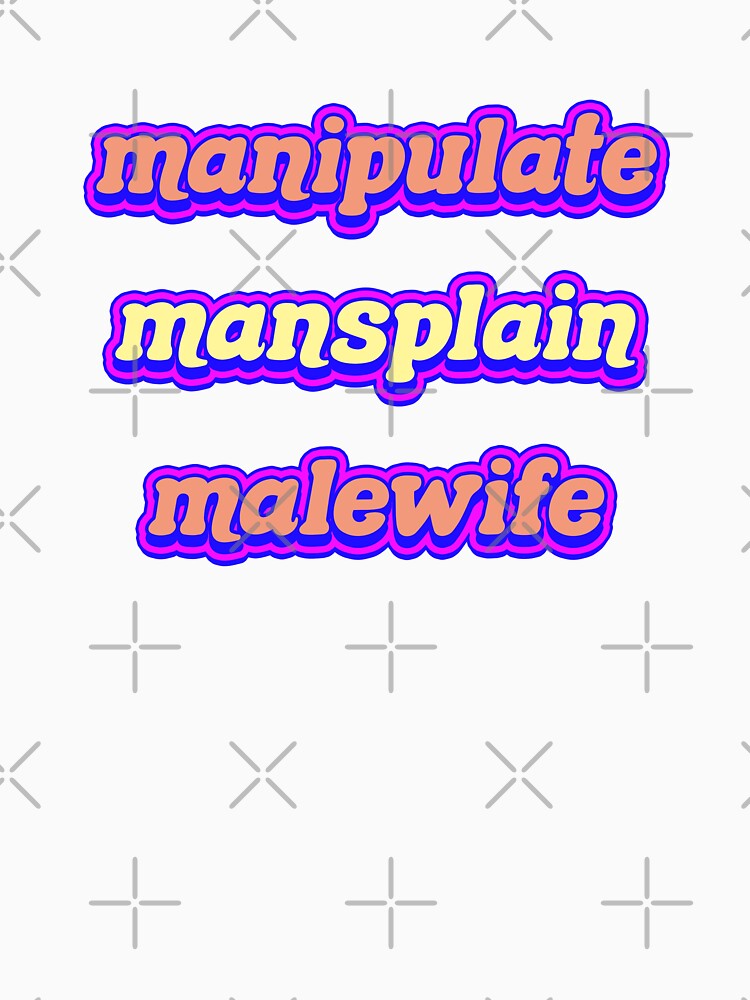 Manipulate Mansplain Malewife by POPHOLIC