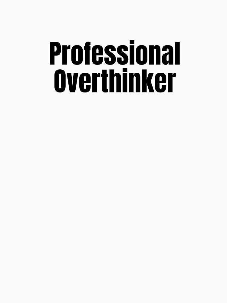 Professional Overthinker by Hiross