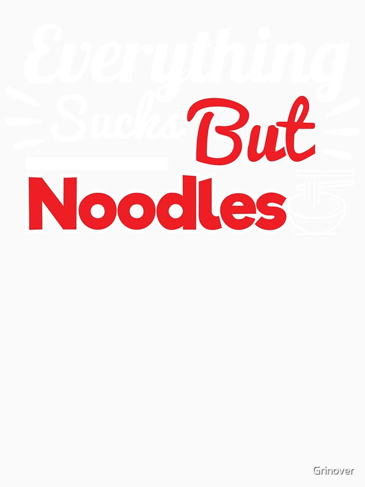 Everything sucks but Noodles by Grinover