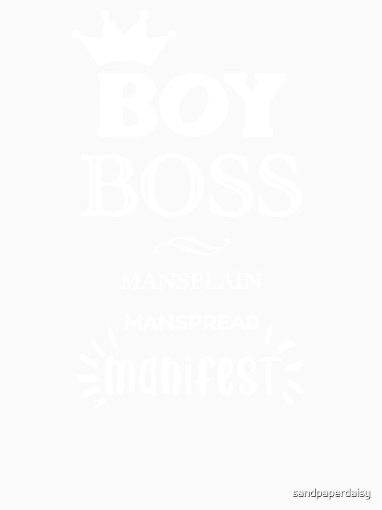 Boy Boss Mansplain Manspread MANIFEST white solid by sandpaperdaisy