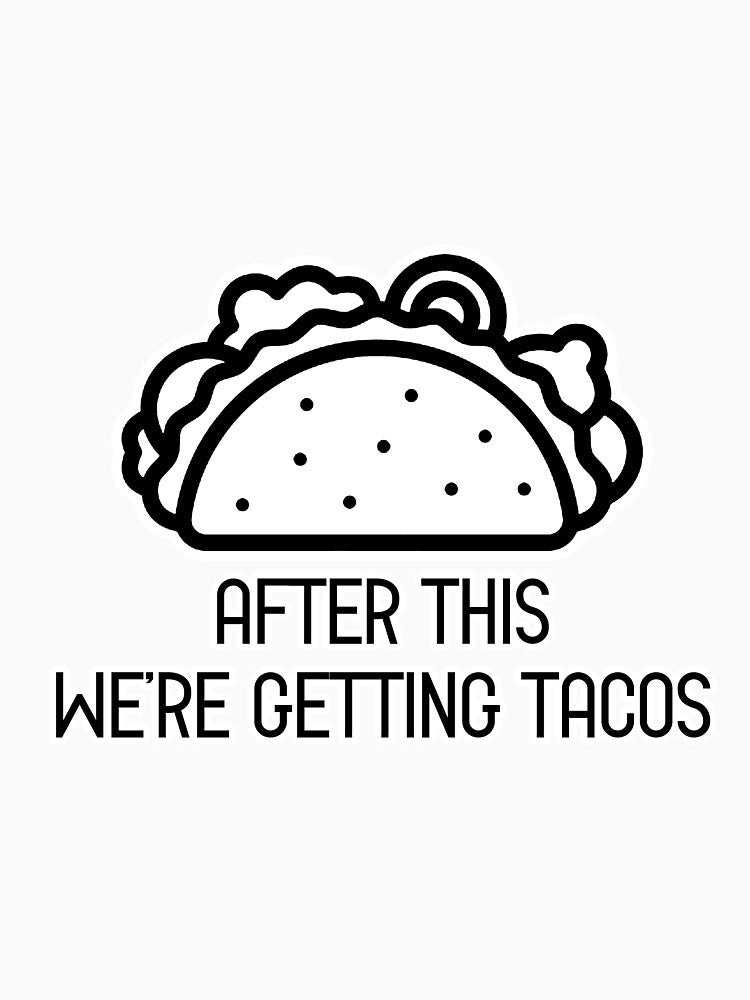 After This, We're Getting Tacos by joshpincus