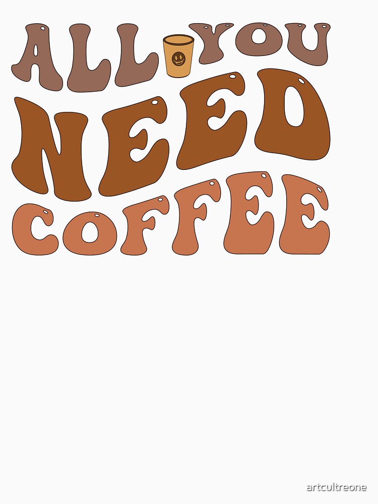 All You Need Coffee by artcultreone
