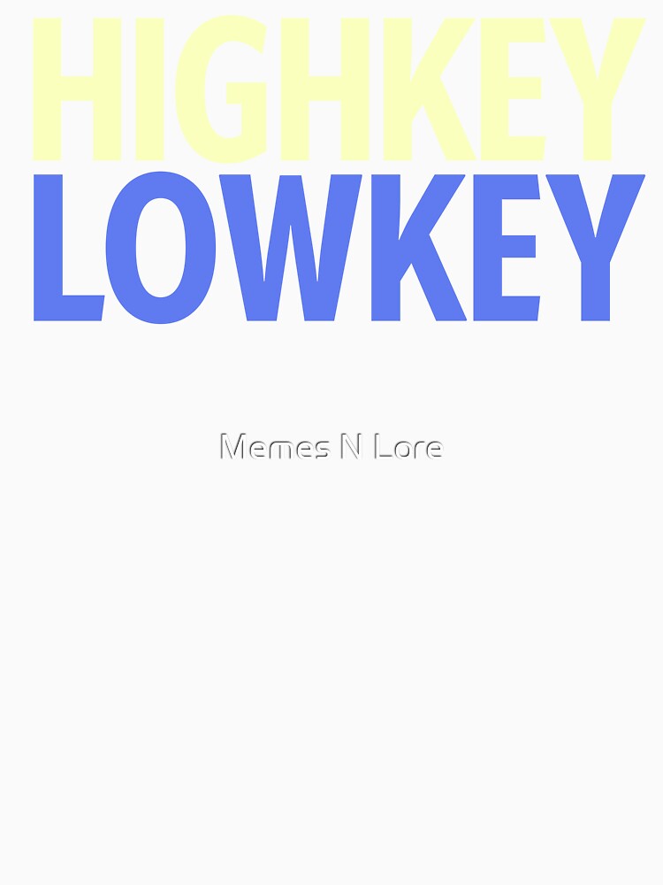 Highkey Lowkey in Blue and Yellow by Memes N Lore