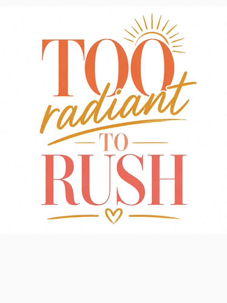 Too Radiant To Rush by AFlair4It