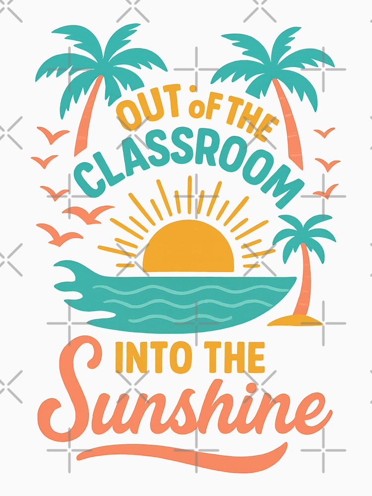 Out of the Classroom Into the Sunshine – Fun Summer Break Teacher Design by inkoutninja
