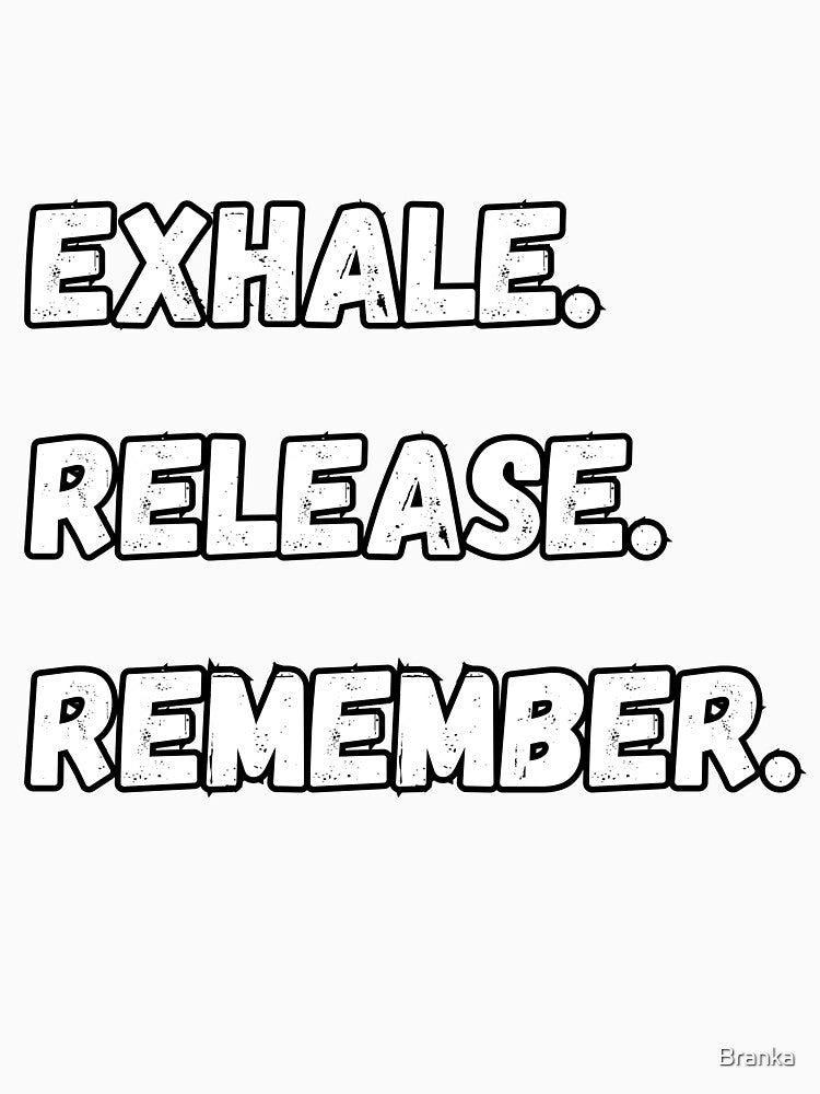 Exhale. Release. Remember. by Branka