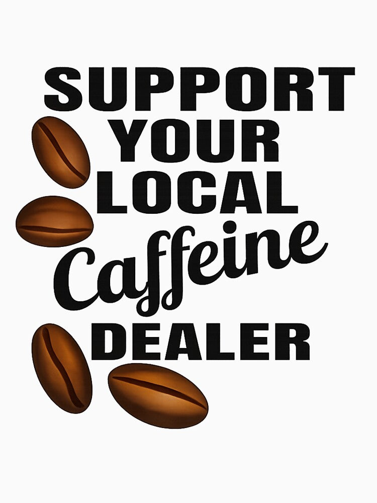 Support Your Local Caffeine Dealer – Funny Coffee Lover Barista Humor by FerasArtFiveS