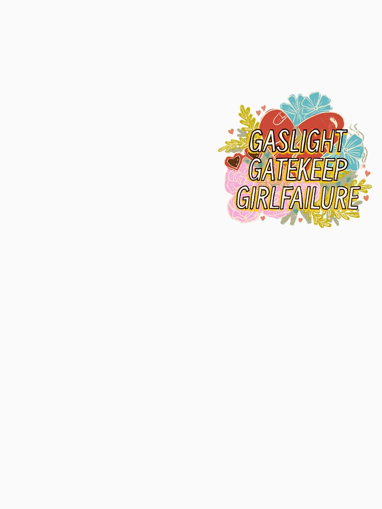 Gaslight, Gatekeep, Girlfailure by zylykagen