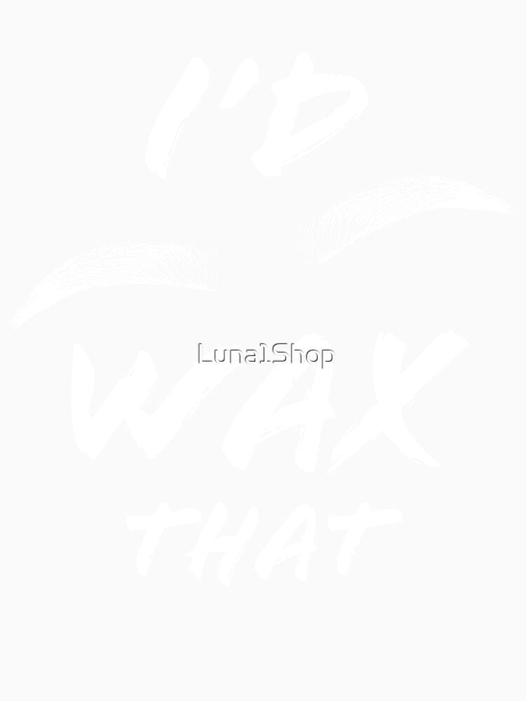 I’d Wax That Brows Cosmetologist Makeup Artist Gift by Luna1Shop