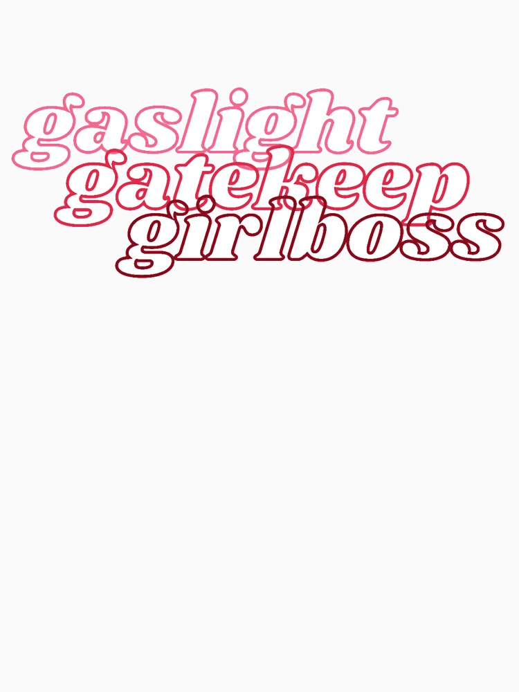 Gaslight, Gatekeep, Girlboss by daphhne