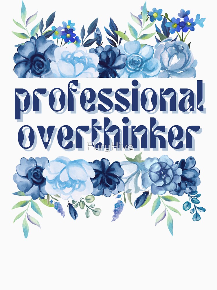 Professional Overthinker by FuryHive