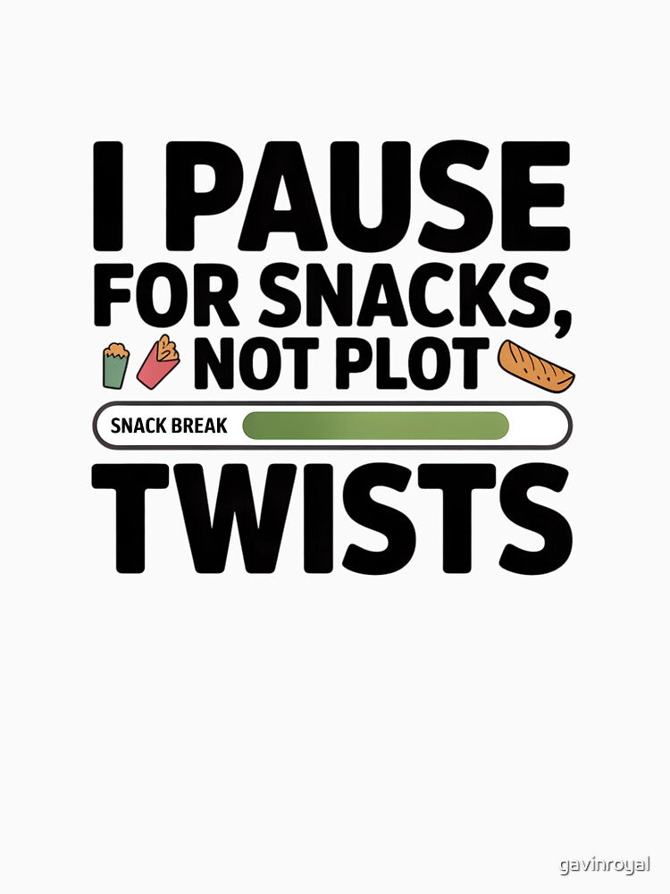 Pause for Snacks, Not Plot Twists – Binge Watch Humor Tee by gavinroyal