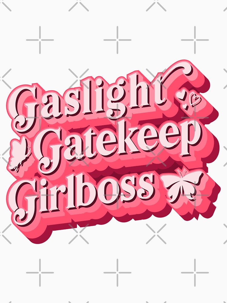 Gaslight Gatekeep Girlboss by enriquepma