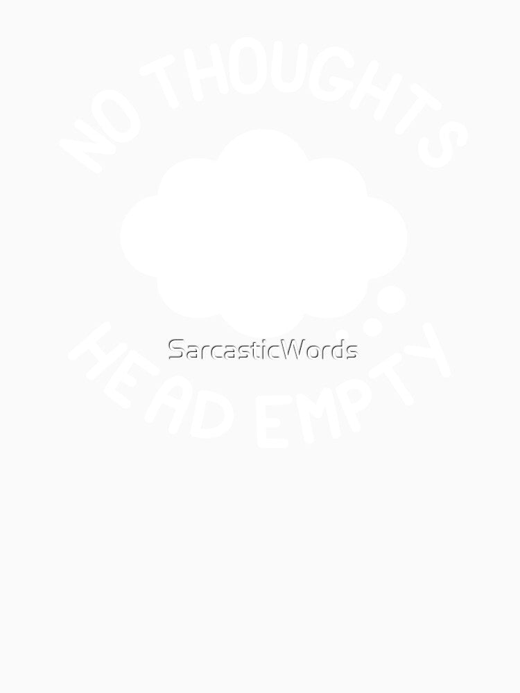 NO THOUGHTS HEAD EMPTY - Thought Bubble Inverse by SarcasticWords