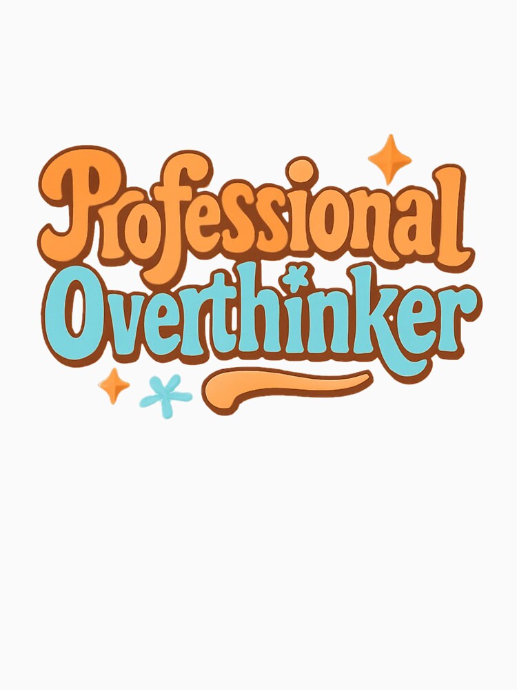 Professional Overthinker by CCONSCIENCE