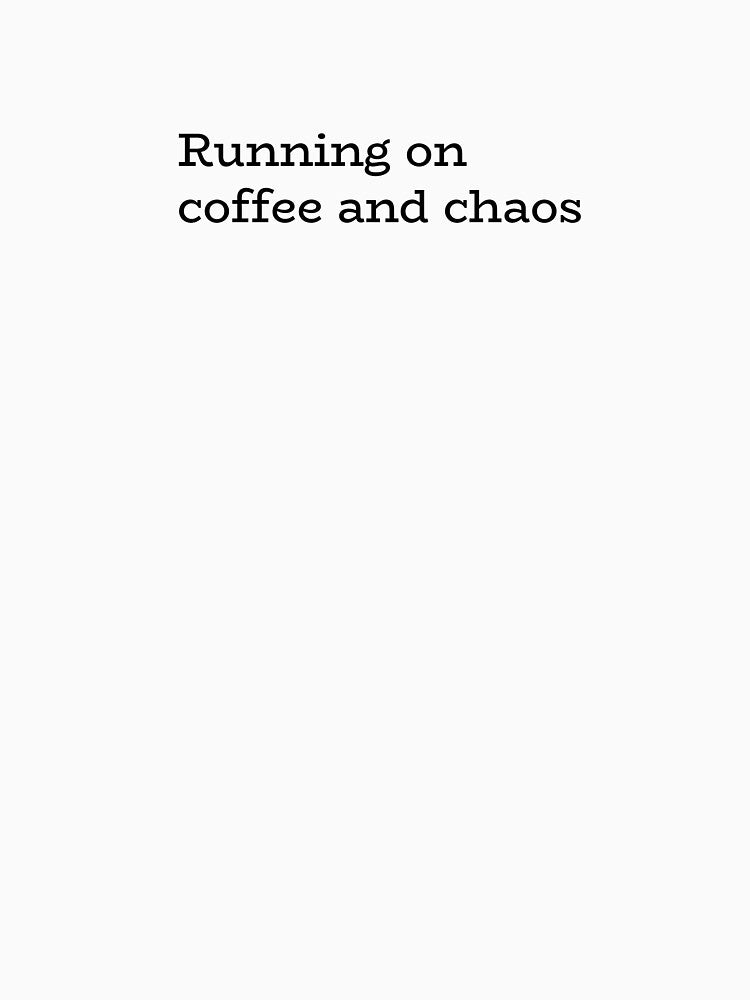 Running on coffee and chaos by hhells