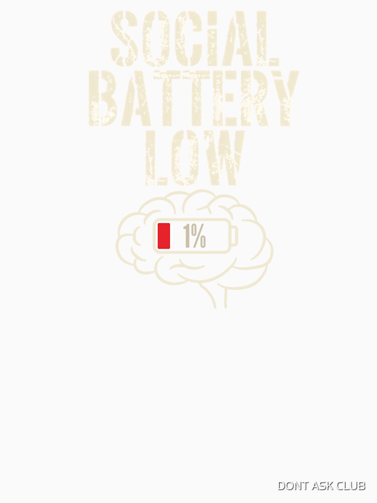 Social Battery Low 1 Percent - Introvert Humor Brain Design by DONT ASK CLUB