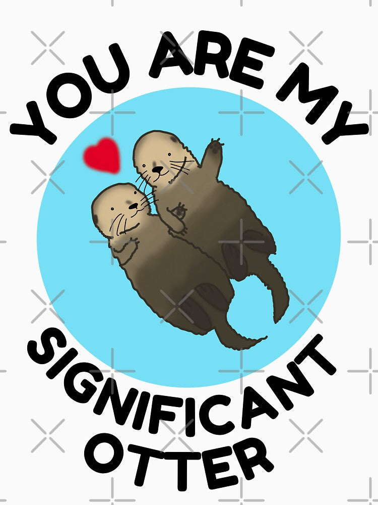 You Are My Significant Otter, love, valentines day by DesignsBySaxton