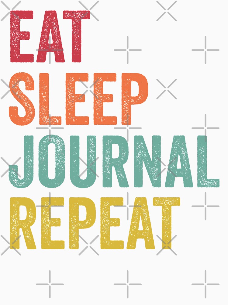 Eat Sleep Journal Repeat by SarahJisri