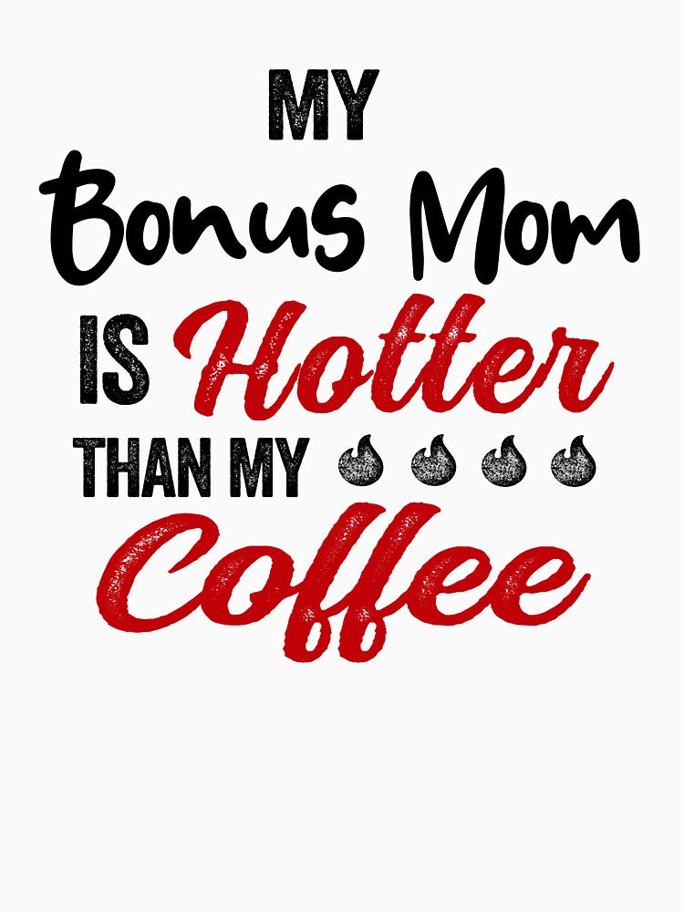 My Bonus Mom Is Hotter Than My Coffee Mug Mothers Day Birthday Funny Stepmom by EasyPrintGift