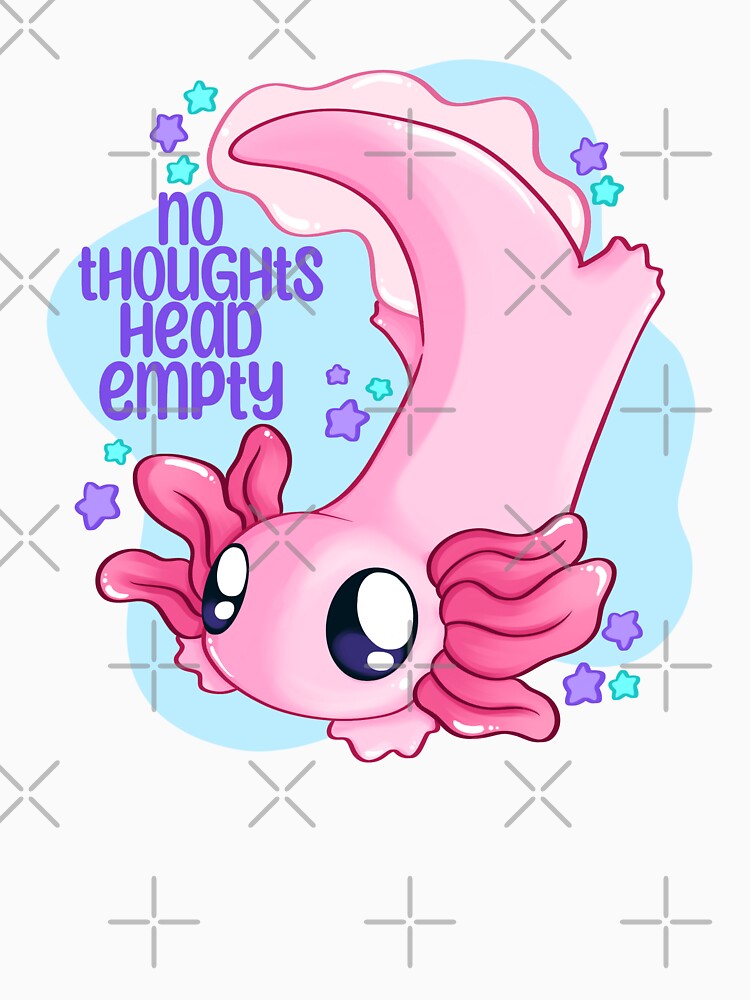 No thoughts head empty axolotl by squishyenby
