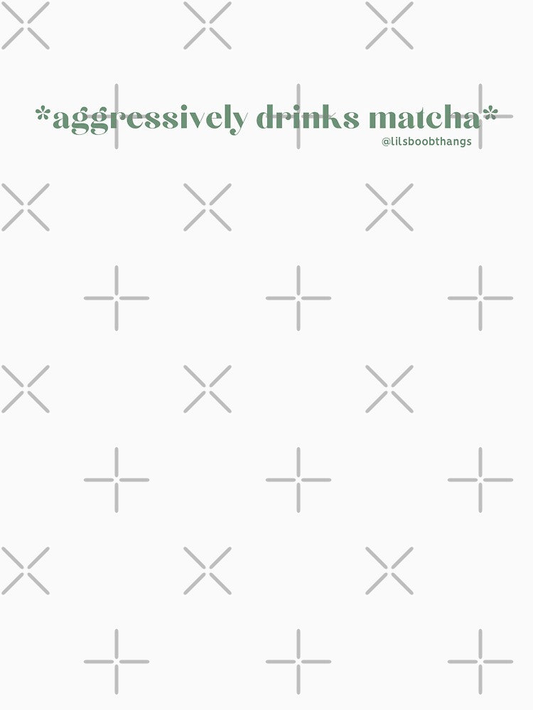 Aggressively drinks matcha. v2, green | by @lilsboobthangs by lilsboobthangs