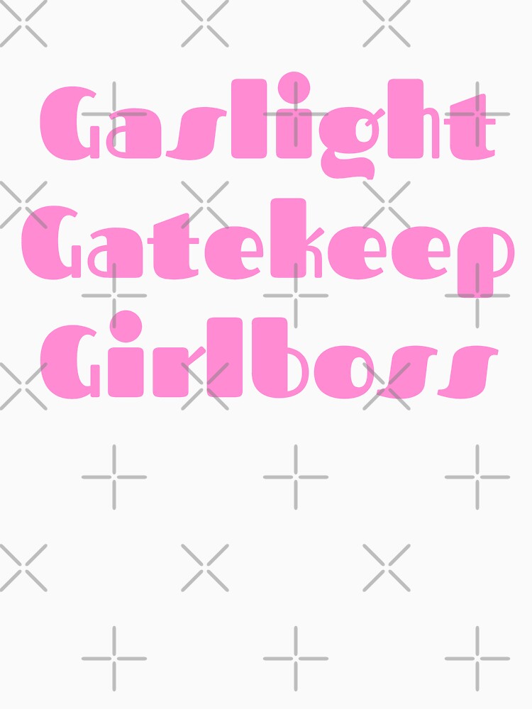 Gaslight Gatekeep Girlboss 3 by CeciLop