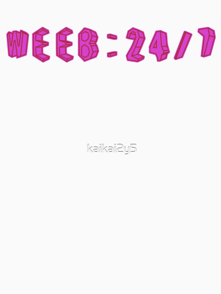Weeb: 24/7 by kaikai2y5