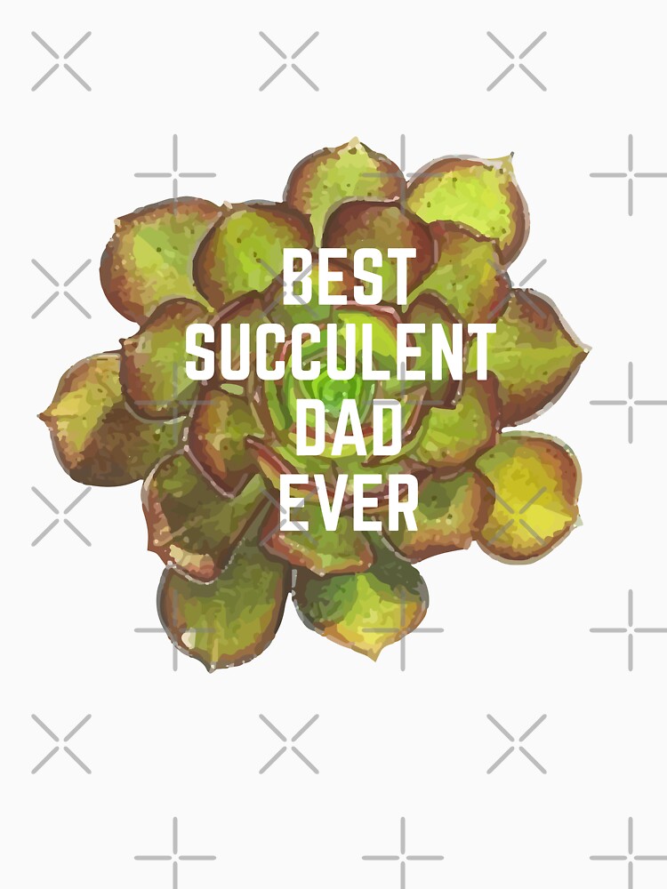 Best succulent dad ever by Tanuja  Sharma