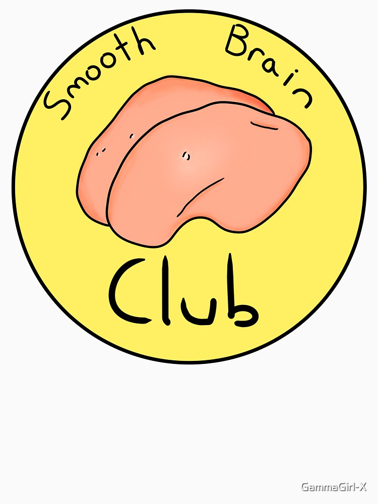 Smooth Brain Club by GammaGirl-X