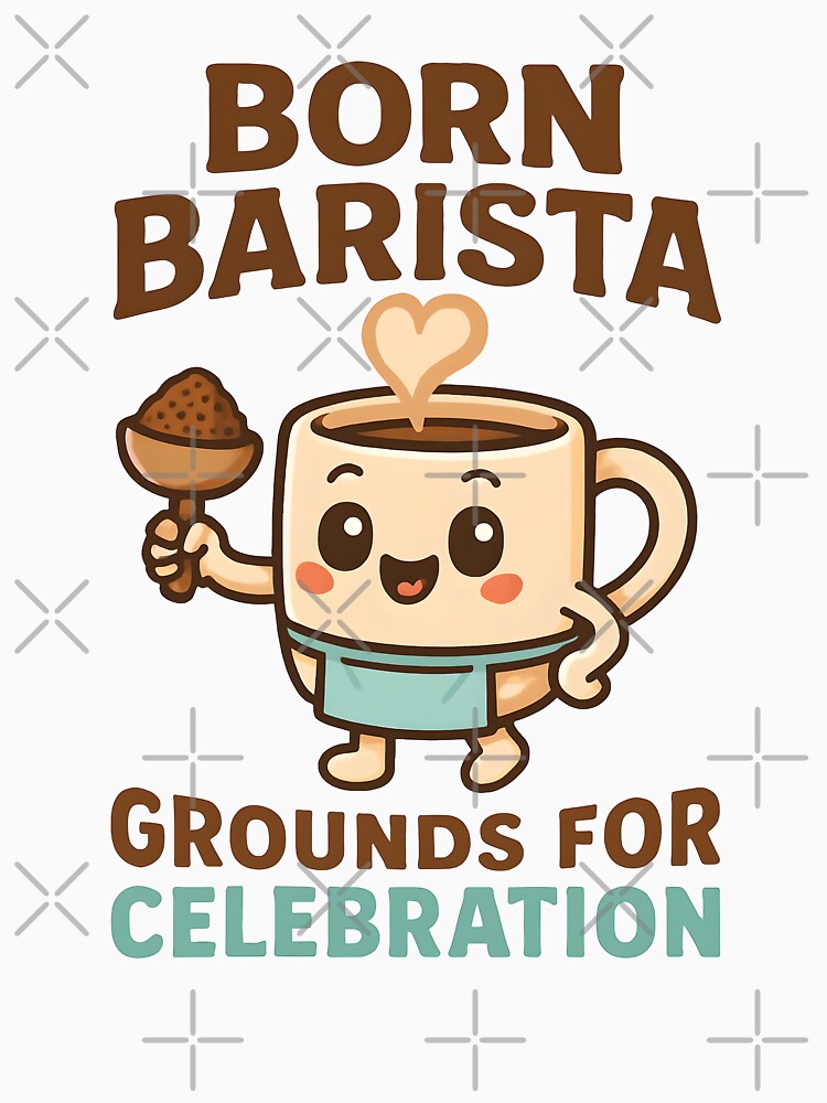 Born Barista Grounds for Celebration Cute Coffee Pun Design by TeeTimeTreasure
