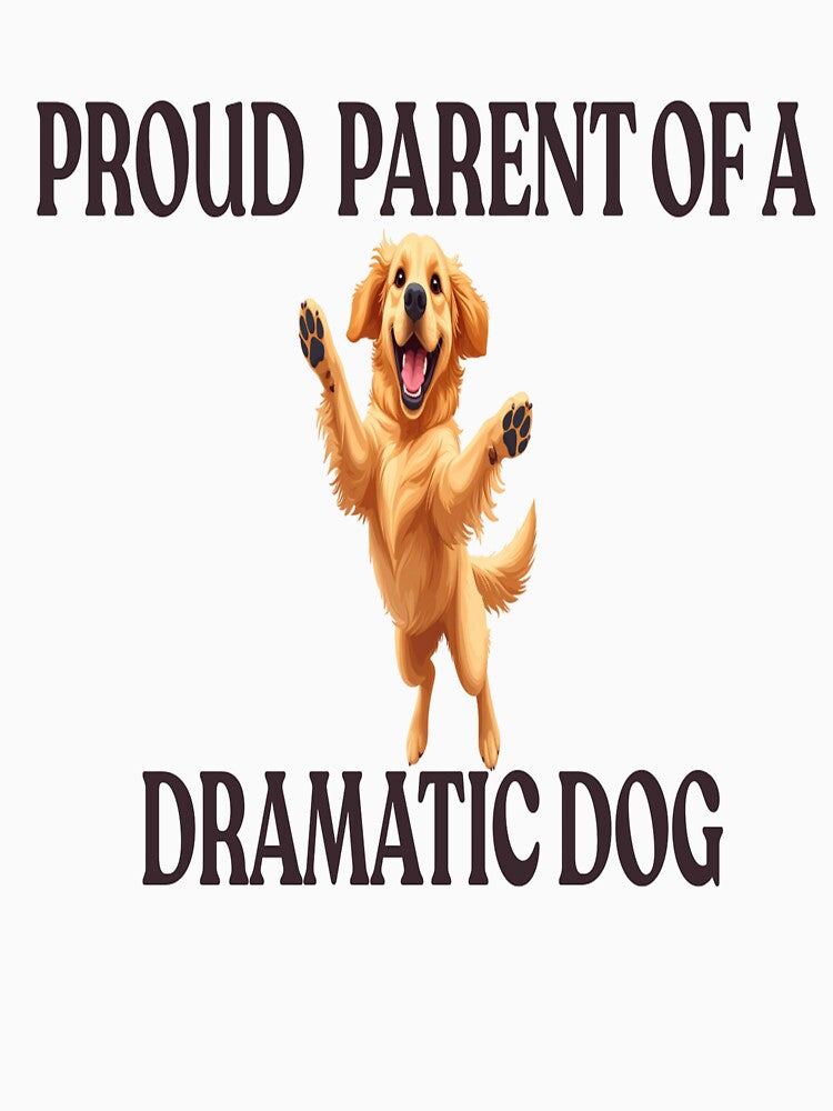 Proud Parent of a Dramatic Dog – Funny Dog Lover Gift by wearlyy