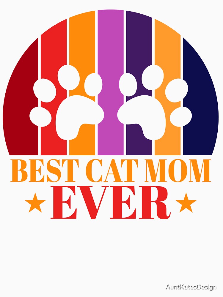 Best Cat Mom Ever by AuntKatesDesign