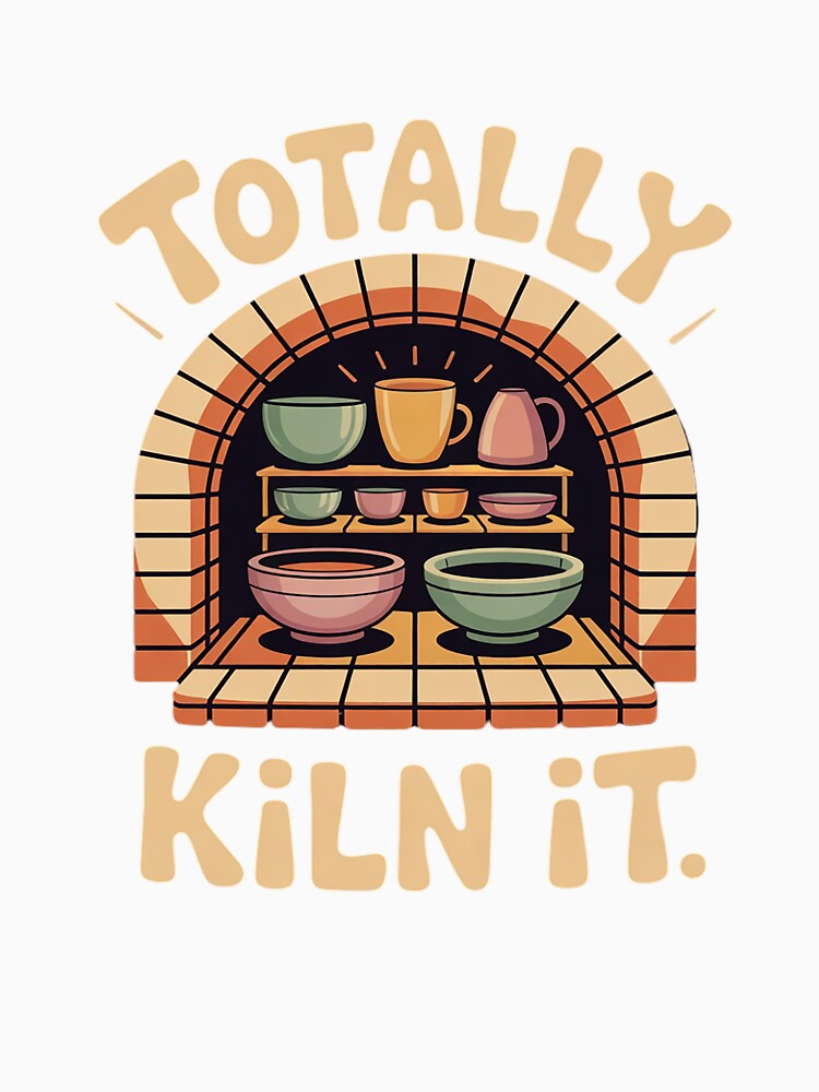 Totally Kiln It - Potter Clay Ceramic Artis by InspiredFoul