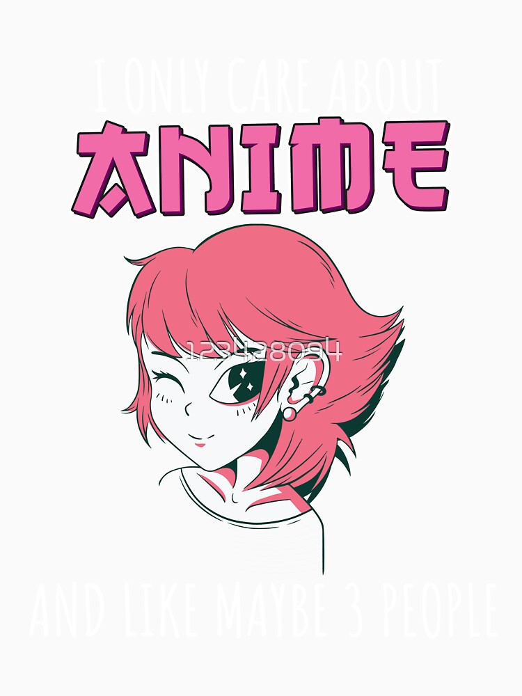 Anime fanmangaotaku I only care about anime and like maybe 3 perople by 123428094