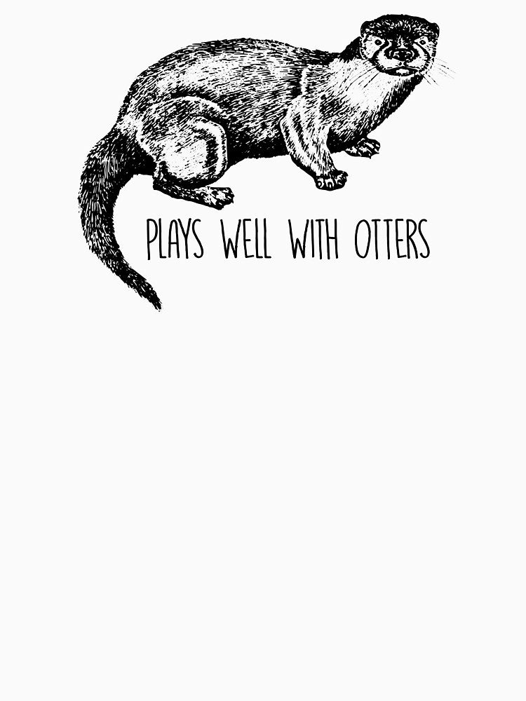 Plays Well With Otters Funny Otter Animal Lover by TopDawgDesigns