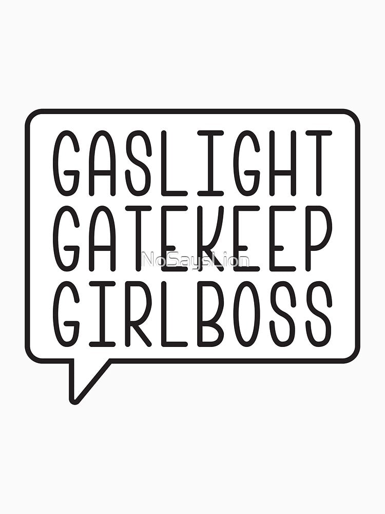 Gaslight Gatekeep Girlboss by NoSaysLion