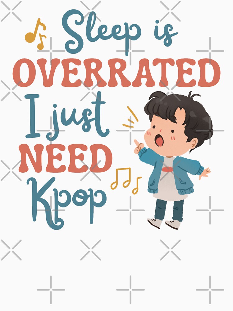 Sleep Is Overrated I Just Need Kpop by Hyunnibear