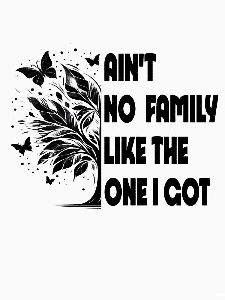 Ain't No Family Like The One I Got Matching Family Reunion by Creat-Des