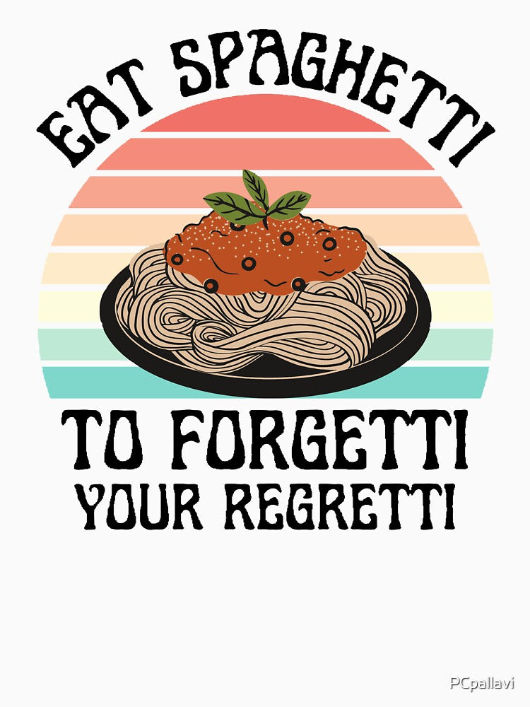 Eat Spaghetti To Forgetti Your Regretti by PCpallavi