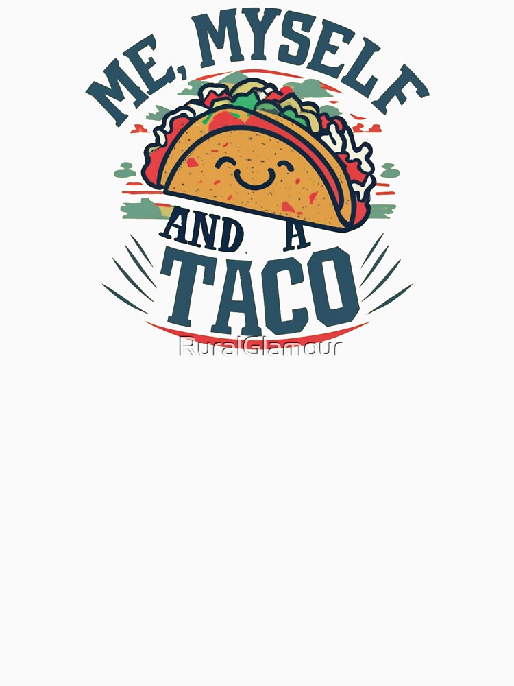 Me, Myself, and a Taco by RuralGlamour