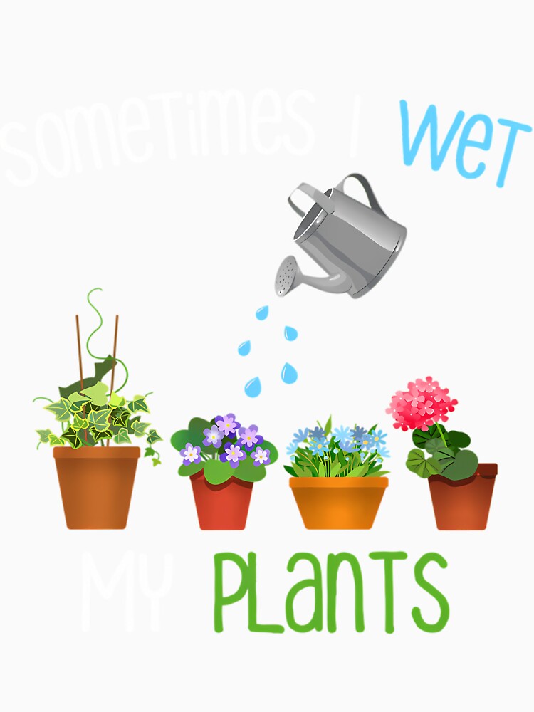 Sometimes I Wet My Plants by dkntrowjh2