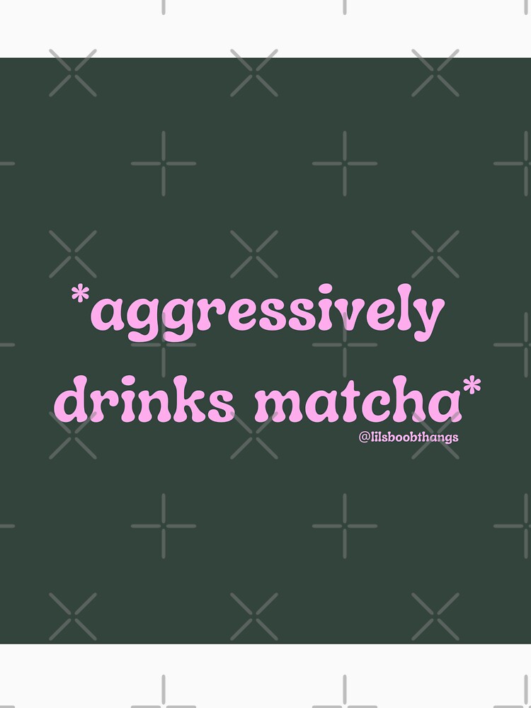 Aggressively drinks matcha. v2b | @lilsboobthangs by lilsboobthangs