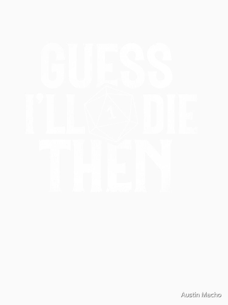 Guess I'll Die Then by Austin Macho