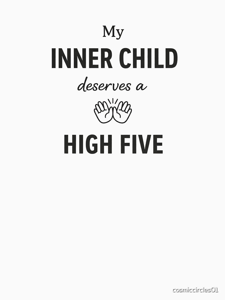 My Inner Child Deserves a High Five – Minimal Therapy Quote by cosmiccircles01